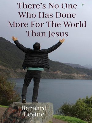 cover image of There's No One Who Has Done More For the World Than Jesus